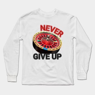 Never Give Up Long Sleeve T-Shirt